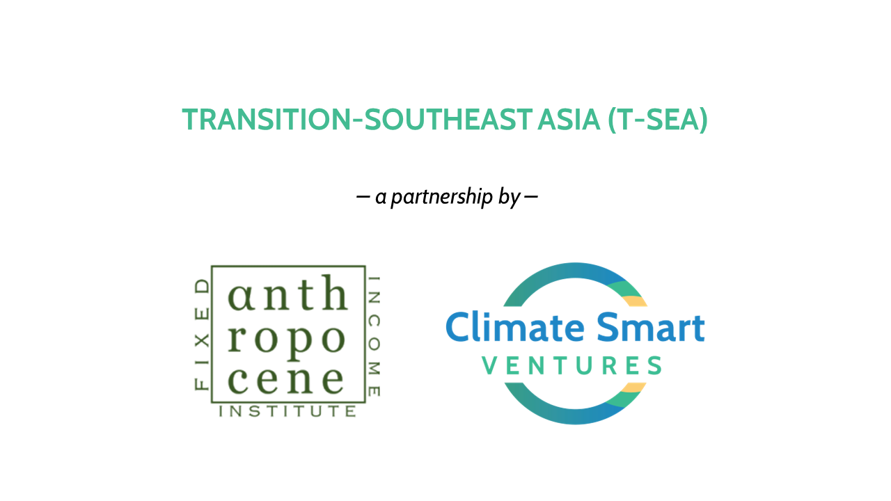 Anthropocene Fixed Income Institute and Climate Smart Ventures launch “Transition-Southeast Asia (T-SEA) Partnership” to accelerate coal asset transitions with financing